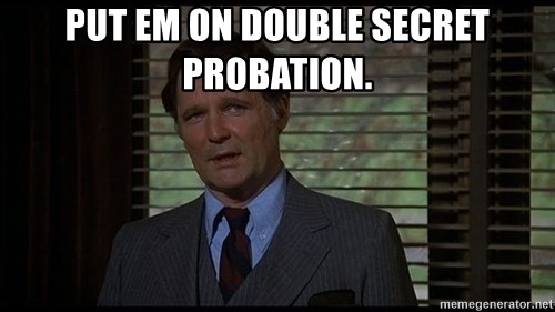 put-em-on-double-secret-probation.jpg